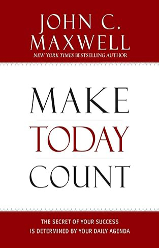 Make Today Count - The Secret of Your Success Is Determined by Your Daily Agenda